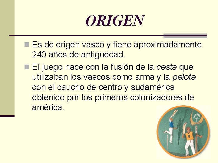 ORIGEN n Es de origen vasco y tiene aproximadamente 240 años de antiguedad. n