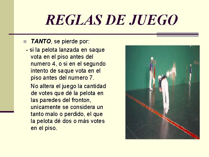 REGLAS DE JUEGO n TANTO, se pierde por: - si la pelota lanzada en