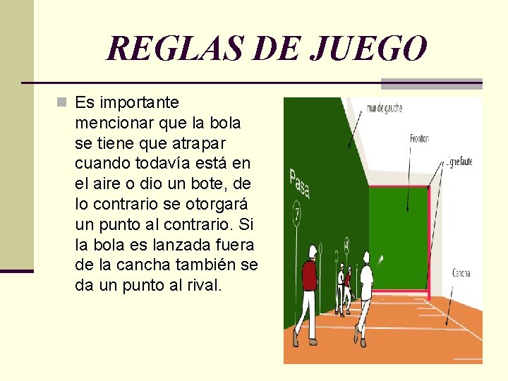 REGLAS DE JUEGO n Es importante mencionar que la bola se tiene que atrapar