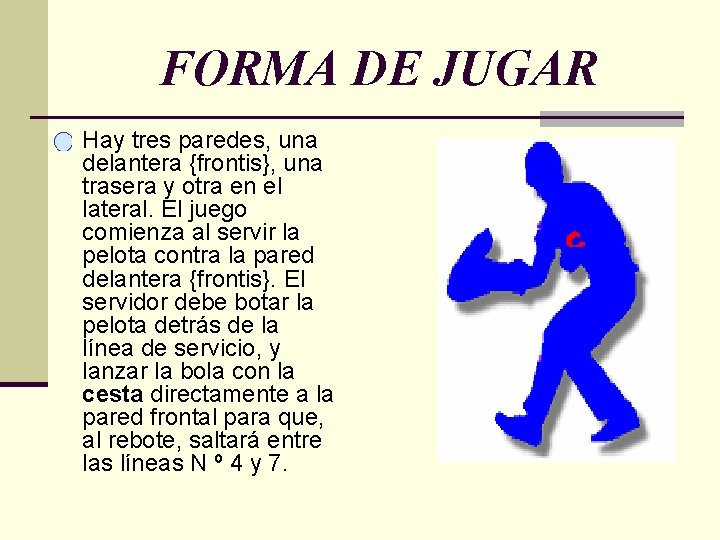 FORMA DE JUGAR Hay tres paredes, una delantera {frontis}, una trasera y otra en