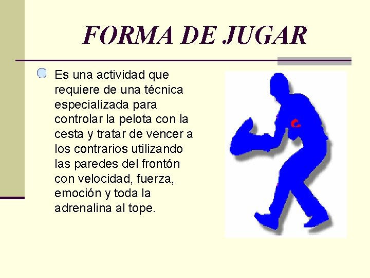 FORMA DE JUGAR Es una actividad que requiere de una técnica especializada para controlar