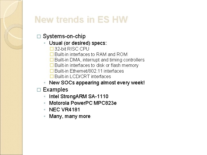 New trends in ES HW � Systems-on-chip ◦ Usual (or desired) specs: � 32
