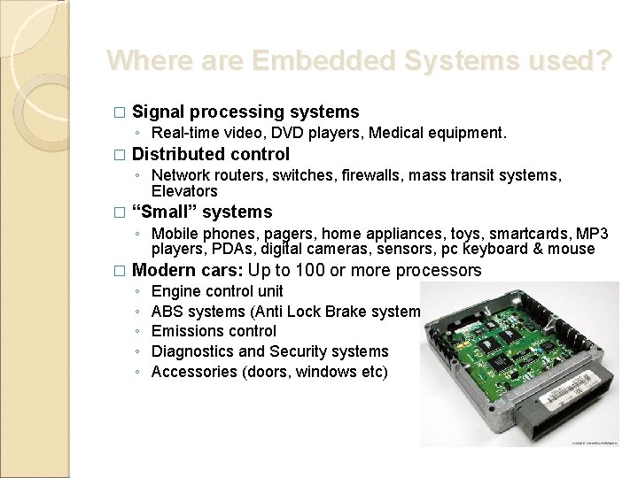 Where are Embedded Systems used? � Signal processing systems ◦ Real-time video, DVD players,