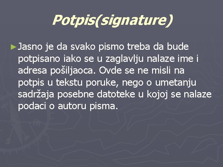 Potpis(signature) ► Jasno je da svako pismo treba da bude potpisano iako se u