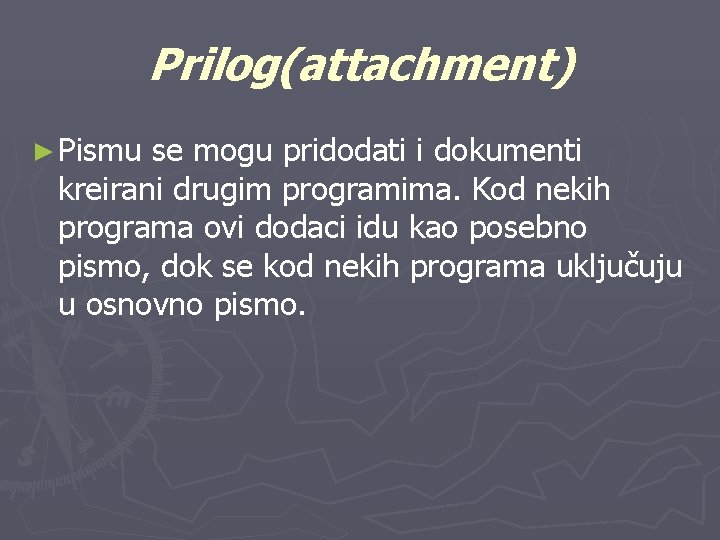 Prilog(attachment) ► Pismu se mogu pridodati i dokumenti kreirani drugim programima. Kod nekih programa