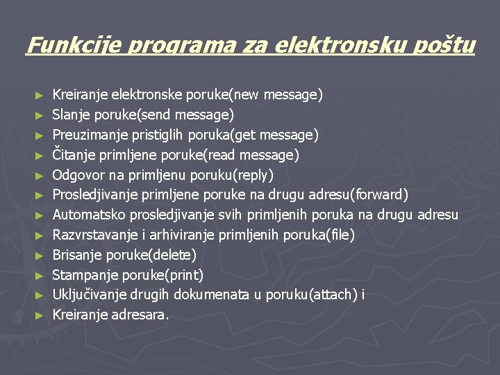 Funkcije programa za elektronsku poštu ► ► ► Kreiranje elektronske poruke(new message) Slanje poruke(send