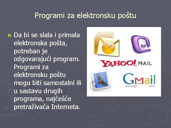 Programi za elektronsku poštu ► Da bi se slala i primala elektronska pošta, potreban