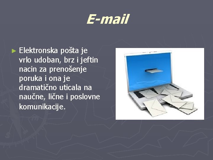E-mail ► Elektronska pošta je vrlo udoban, brz i jeftin nacin za prenošenje poruka