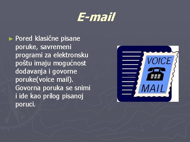 E-mail ► Pored klasične pisane poruke, savremeni programi za elektronsku poštu imaju mogućnost dodavanja