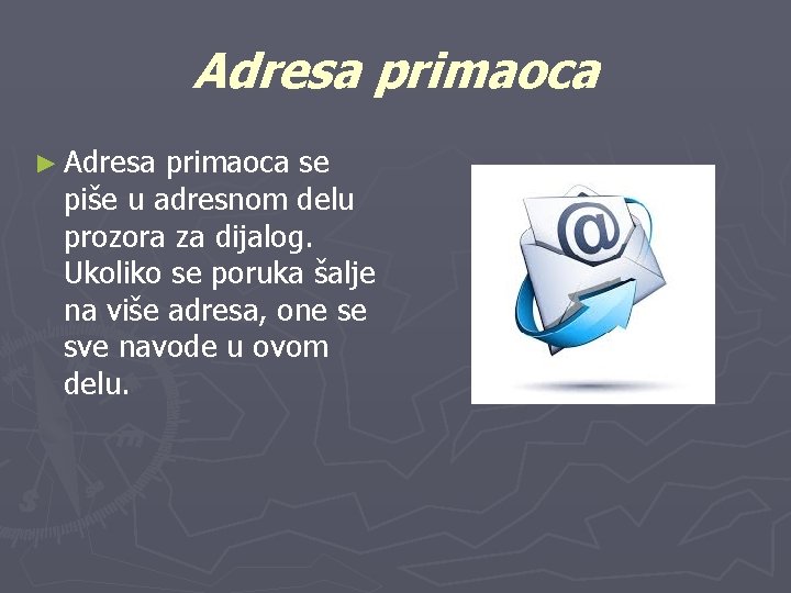 Adresa primaoca ► Adresa primaoca se piše u adresnom delu prozora za dijalog. Ukoliko