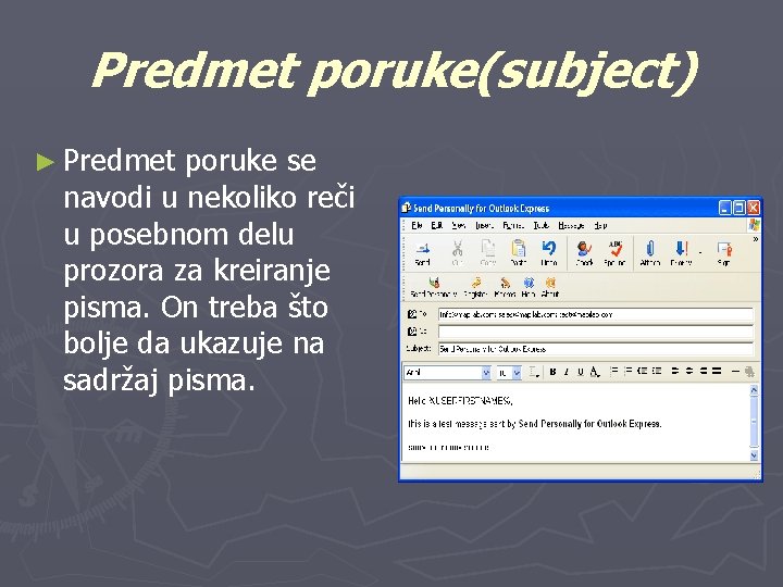 Predmet poruke(subject) ► Predmet poruke se navodi u nekoliko reči u posebnom delu prozora