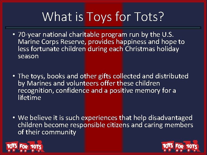 What is Toys for Tots? • 70 -year national charitable program run by the