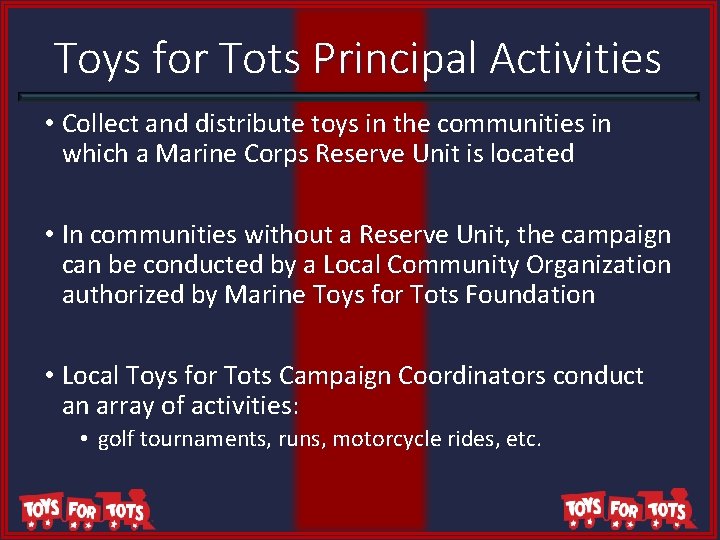 Toys for Tots Principal Activities • Collect and distribute toys in the communities in