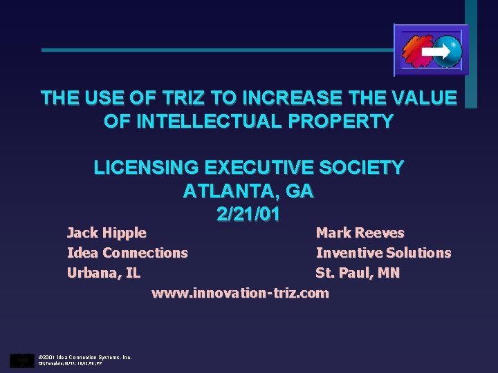 THE USE OF TRIZ TO INCREASE THE VALUE OF INTELLECTUAL PROPERTY LICENSING EXECUTIVE SOCIETY