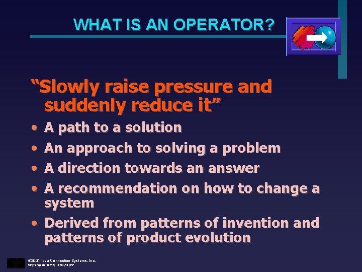 WHAT IS AN OPERATOR? “Slowly raise pressure and suddenly reduce it” • • A