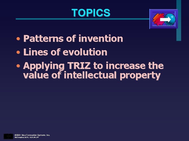 TOPICS • Patterns of invention • Lines of evolution • Applying TRIZ to increase
