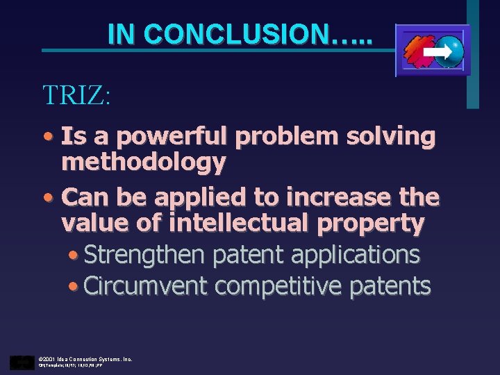 IN CONCLUSION…. . TRIZ: • Is a powerful problem solving methodology • Can be