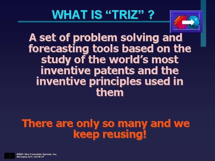 WHAT IS “TRIZ” ? A set of problem solving and forecasting tools based on