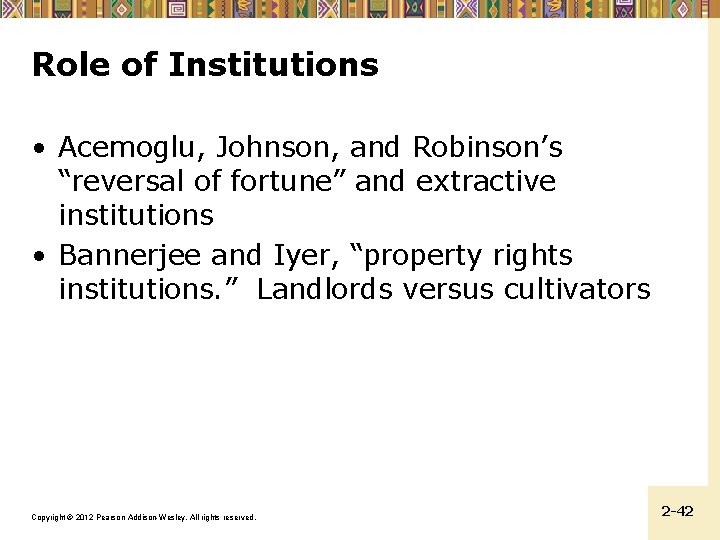 Role of Institutions • Acemoglu, Johnson, and Robinson’s “reversal of fortune” and extractive institutions