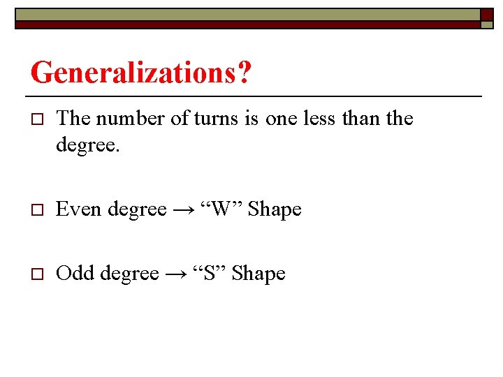 Generalizations? o The number of turns is one less than the degree. o Even