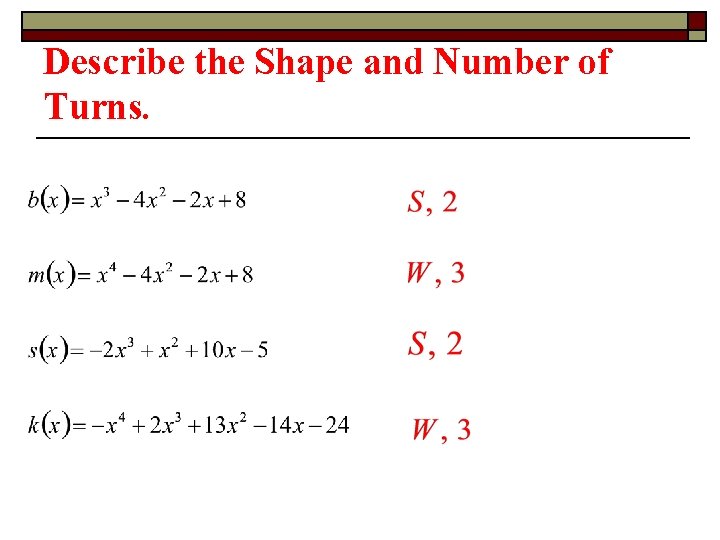 Describe the Shape and Number of Turns. 