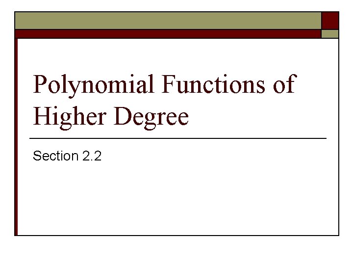 Polynomial Functions of Higher Degree Section 2. 2 