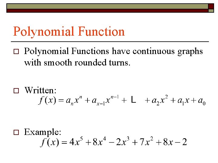 Polynomial Function o Polynomial Functions have continuous graphs with smooth rounded turns. o Written: