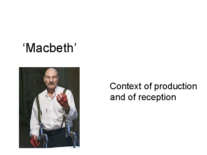 ‘Macbeth’ Context of production and of reception 