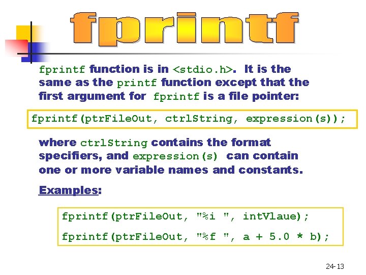 fprintf function is in <stdio. h>. It is the same as the printf function