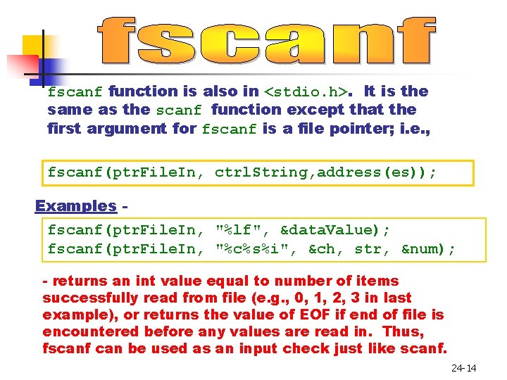 fscanf function is also in <stdio. h>. It is the same as the scanf