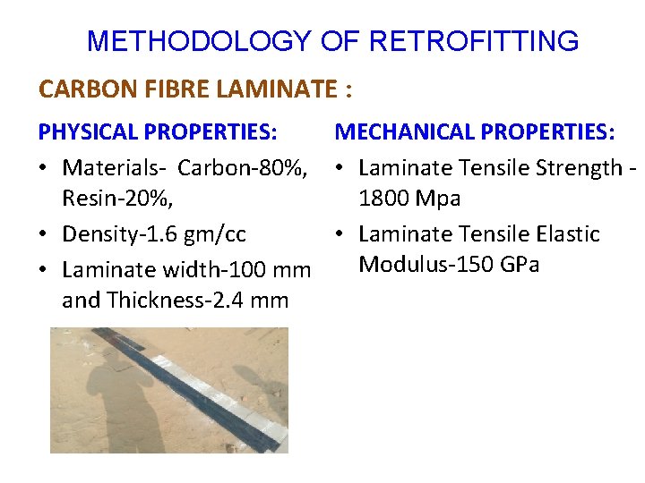 METHODOLOGY OF RETROFITTING CARBON FIBRE LAMINATE : PHYSICAL PROPERTIES: MECHANICAL PROPERTIES: • Materials- Carbon-80%,