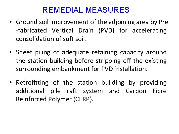 REMEDIAL MEASURES • Ground soil improvement of the adjoining area by Pre -fabricated Vertical