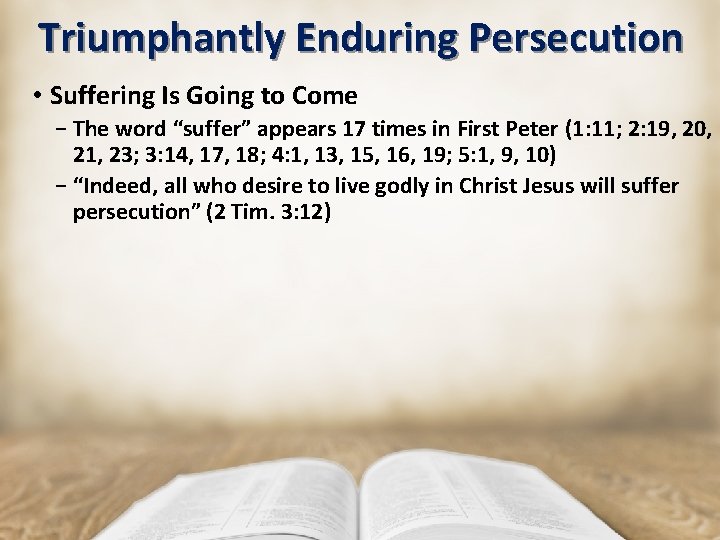 Triumphantly Enduring Persecution • Suffering Is Going to Come − The word “suffer” appears Triumphantly Enduring Persecution • Suffering Is Going to Come − The word “suffer” appears
