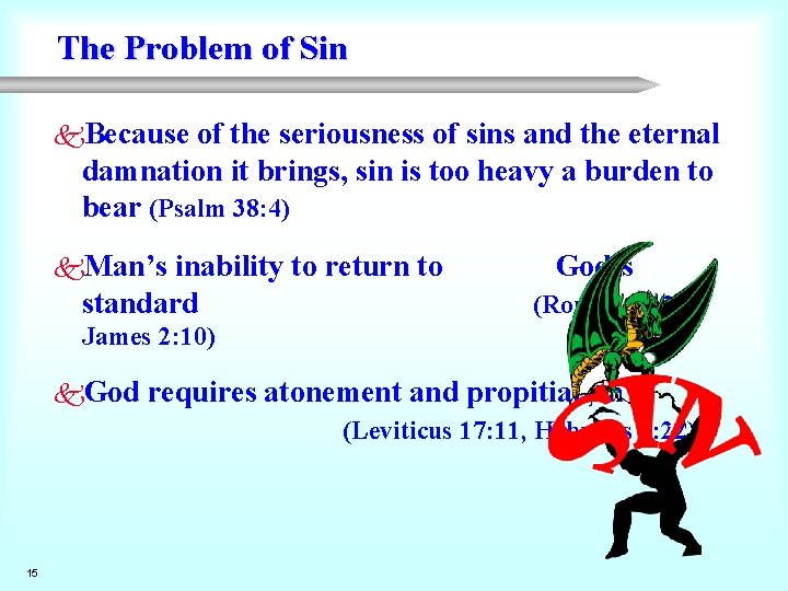 The Problem of Sin k. Because of the seriousness of sins and the eternal