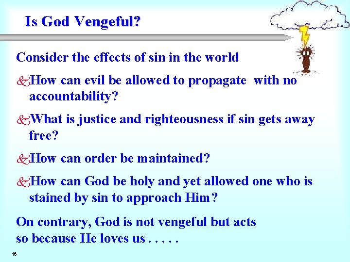 Is God Vengeful? Consider the effects of sin in the world k. How can