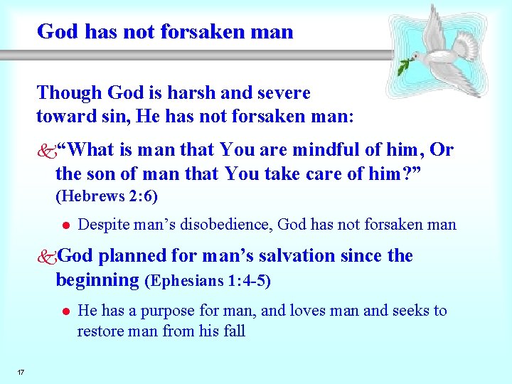 God has not forsaken man Though God is harsh and severe toward sin, He