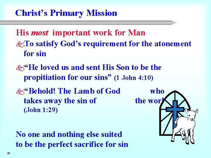 Christ’s Primary Mission His most important work for Man k. To satisfy God’s requirement