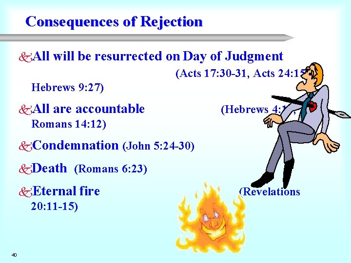 Consequences of Rejection k. All will be resurrected on Day of Judgment (Acts 17: