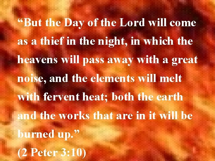 “But the Day of the Lord will come as a thief in the night,