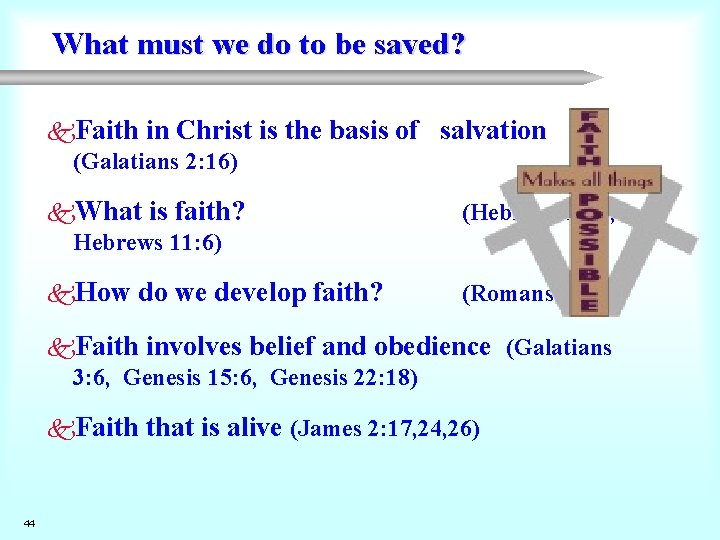 What must we do to be saved? k. Faith in Christ (Galatians 2: 16)