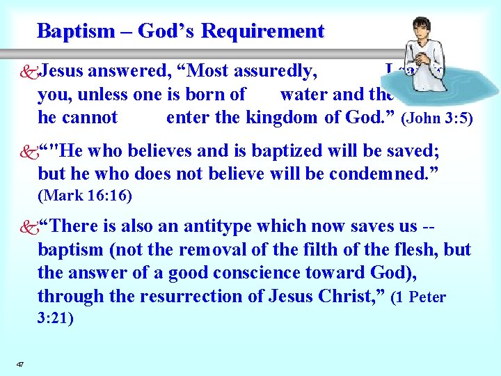 Baptism – God’s Requirement k. Jesus answered, “Most assuredly, I say to you, unless