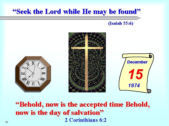 “Seek the Lord while He may be found” (Isaiah 55: 6) December 15 1974