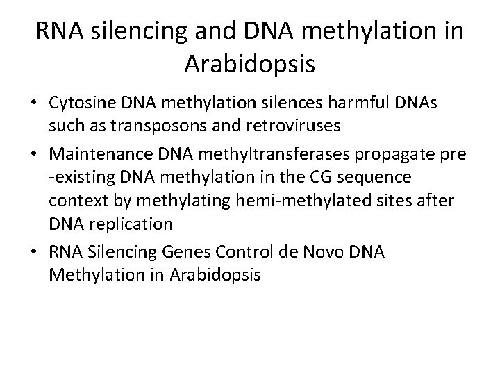 RNA silencing and DNA methylation in Arabidopsis • Cytosine DNA methylation silences harmful DNAs