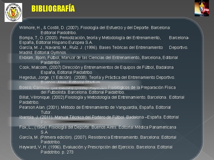 BIBLIOGRAFÍA Wilmore, H. , & Costill, D. (2007). Fisiología del Esfuerzo y del Deporte.