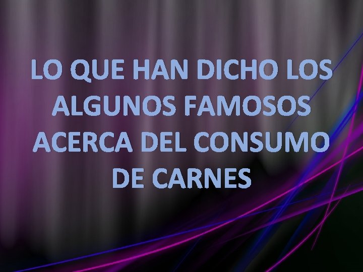 LO QUE HAN DICHO LOS ALGUNOS FAMOSOS ACERCA DEL CONSUMO DE CARNES LO QUE HAN DICHO LOS ALGUNOS FAMOSOS ACERCA DEL CONSUMO DE CARNES