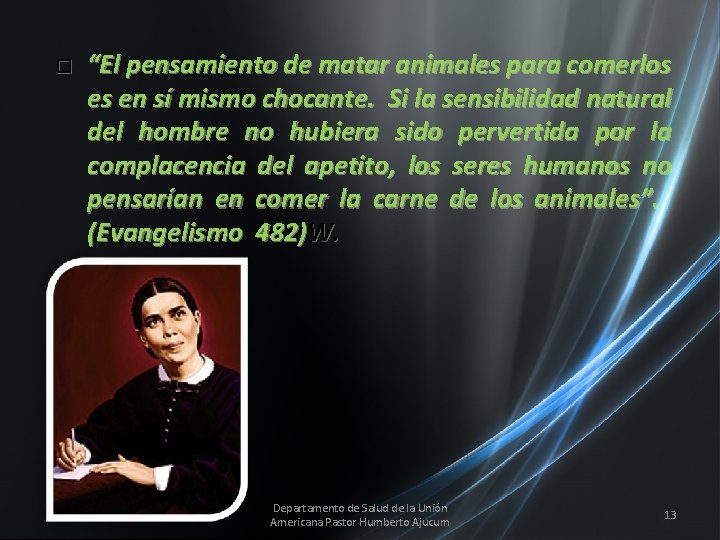  “El pensamiento de matar animales para comerlos es en sí mismo chocante. Si