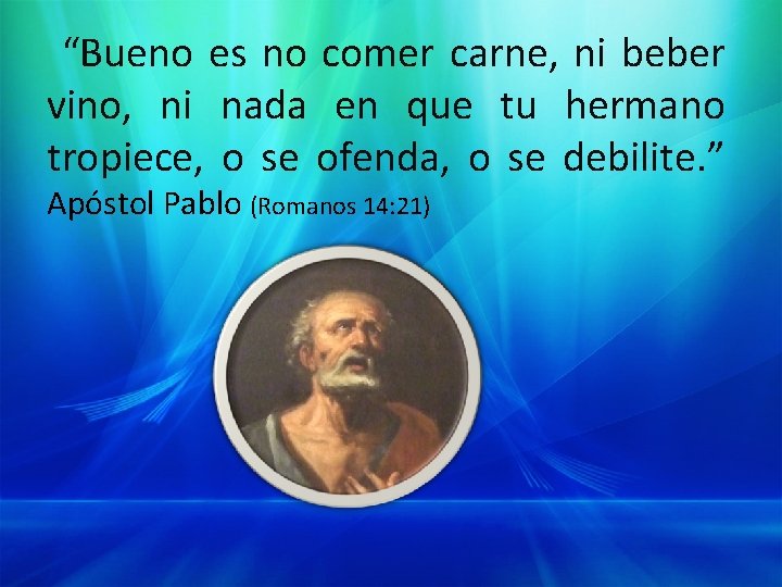 “Bueno es no comer carne, ni beber vino, ni nada en que tu hermano