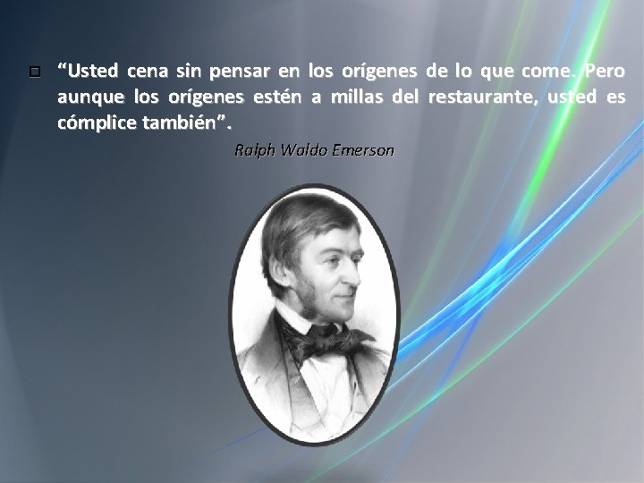  “Usted cena sin pensar en los orígenes de lo que come. Pero aunque