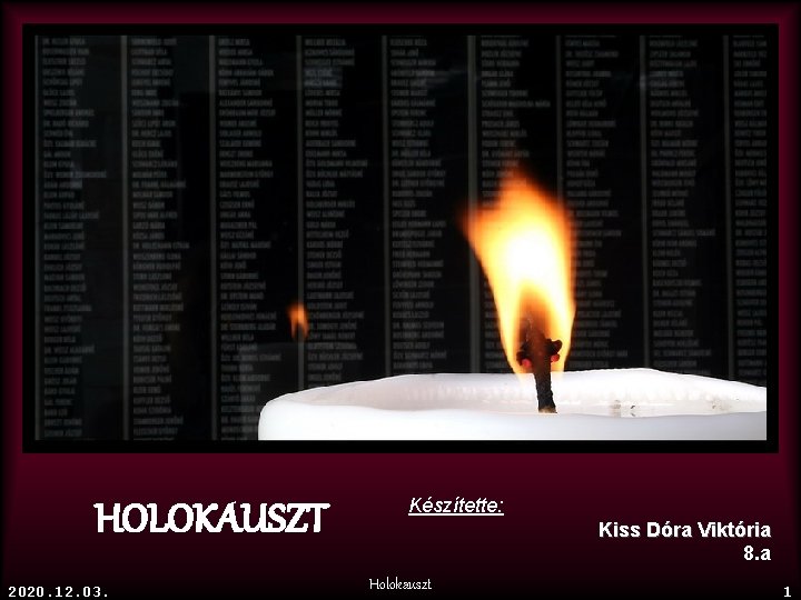 HOLOKAUSZT 2020. 12. 03. Készítette: Kiss Dóra Viktória 8. a Holokauszt 1 