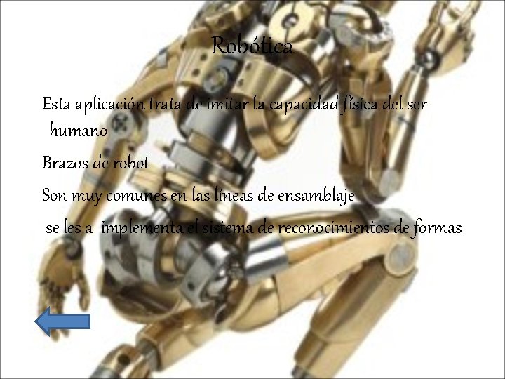 Robótica Esta aplicación trata de imitar la capacidad física del ser humano Brazos de